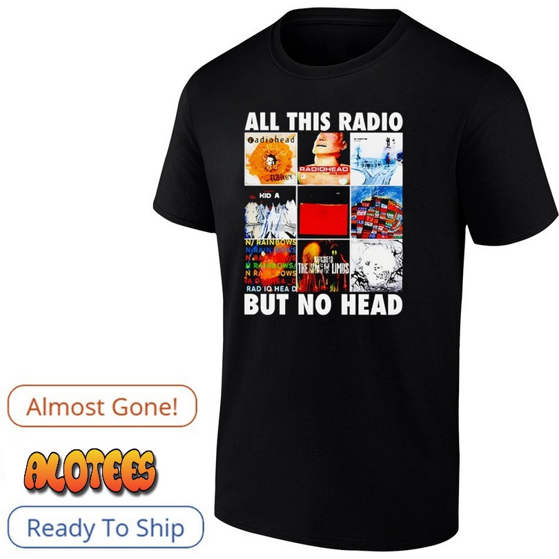All This Radio But No Head Shirt
