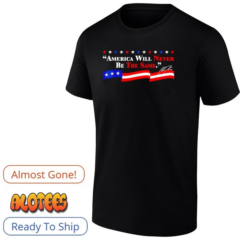 America Will Never Be The Same Signature Shirt
