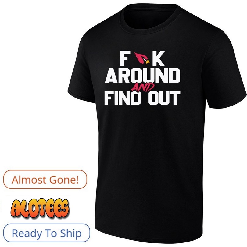 Arizona Cardinals Fuck Around And Find Out NFL Football shirt