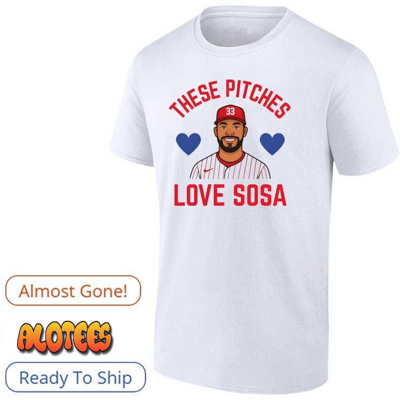 Philadelphia Phillies Edmundo Sosa These Pitches Love Sosa Shirt