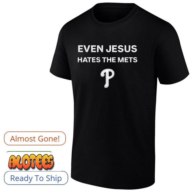 Phillies Even Jesus Hate The Mets Shirt