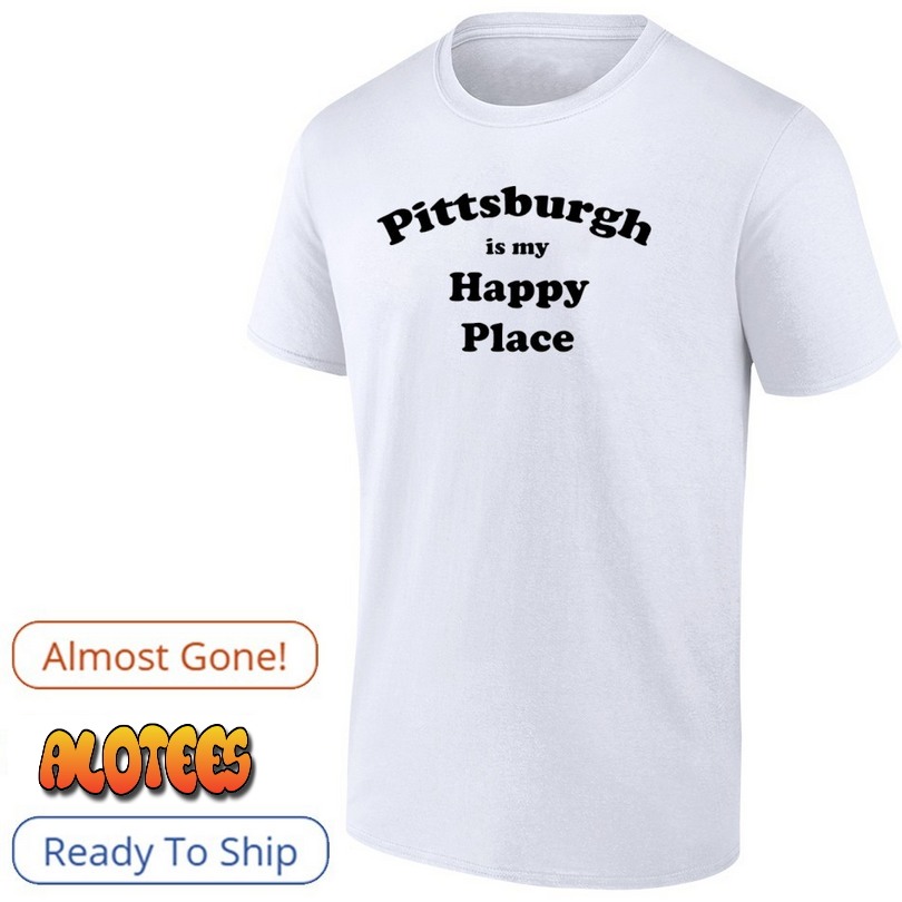 Pittsburgh Is My Happy Place Shirt