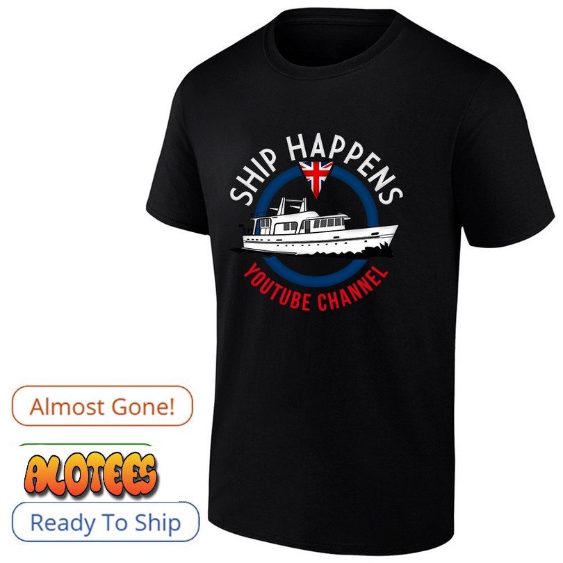 Ship happens youtube channel shirt