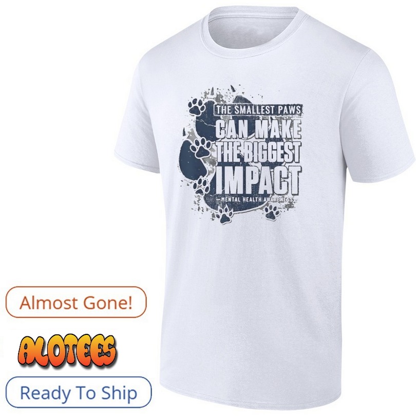 Smallest Paws can Make The Biggest Impact Shirt