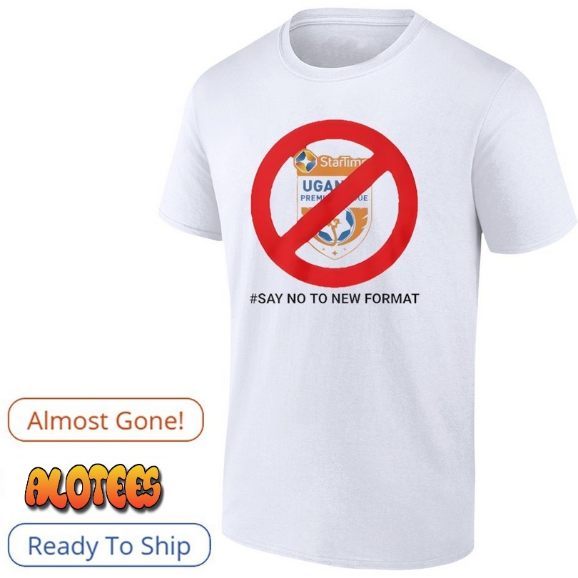 Startimes Uganda Premier League Say No To New Format Shirt