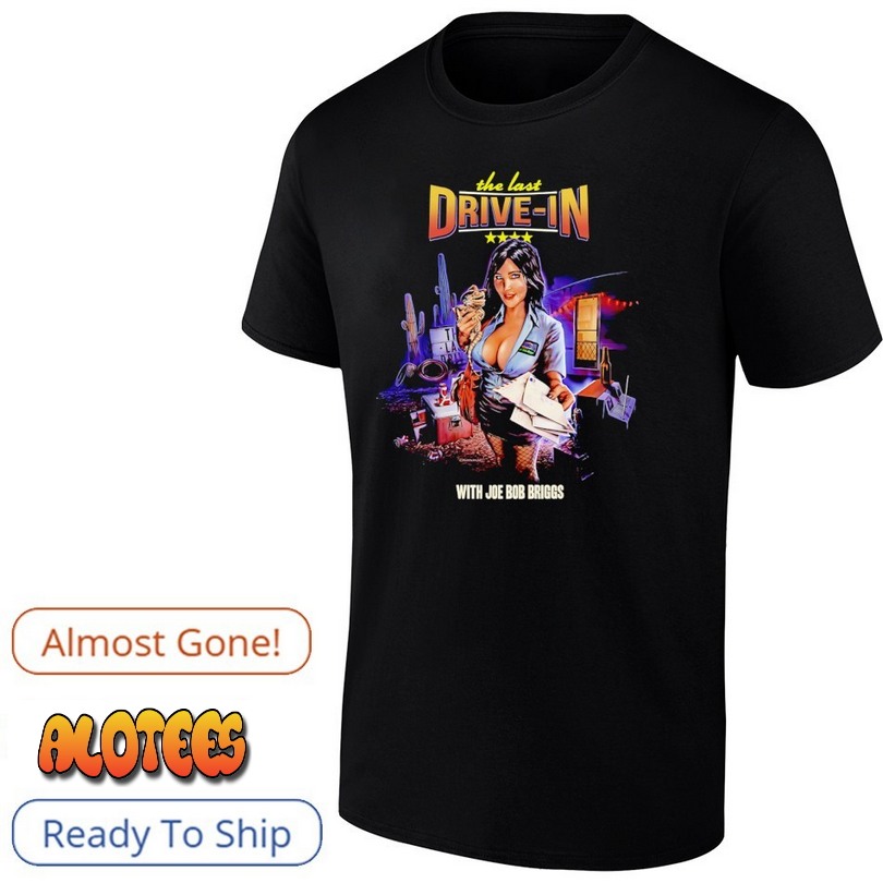The last Drive-in with Joe Bob briggs T Shirt