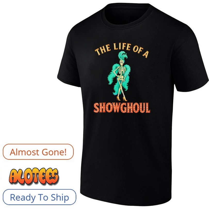 The Life Of A Showghoul Halloween Show Skeleton T Shirt