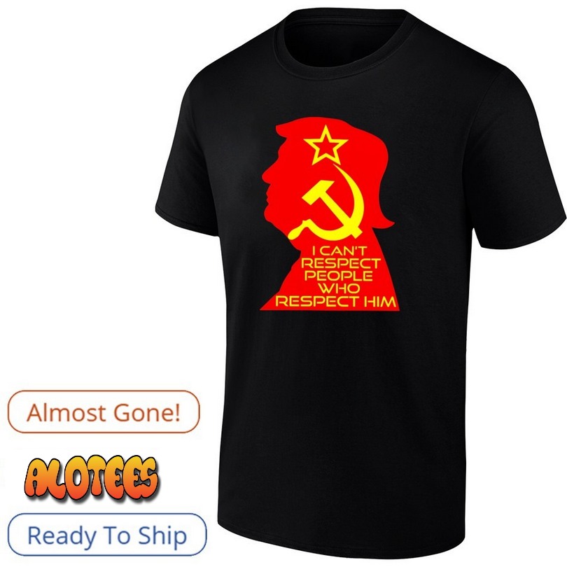 Trump I can’t respect people who respect him T Shirt