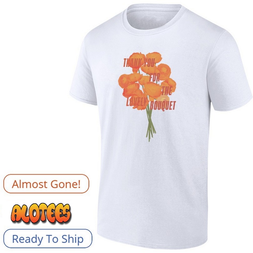 TS Thank you for the lovely bouquet T Shirt