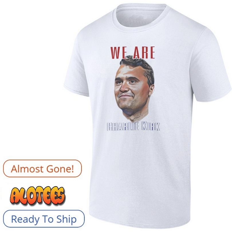 We Are Charlie Kirk 2025 Poster Shirt
