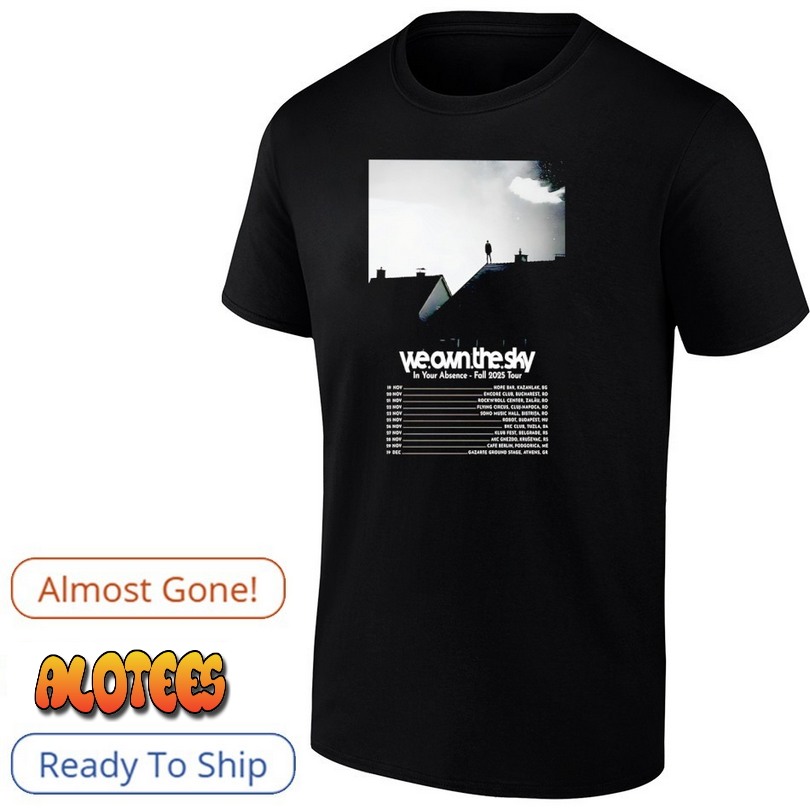 We own the sky in your absence fall 2025 tour T Shirt