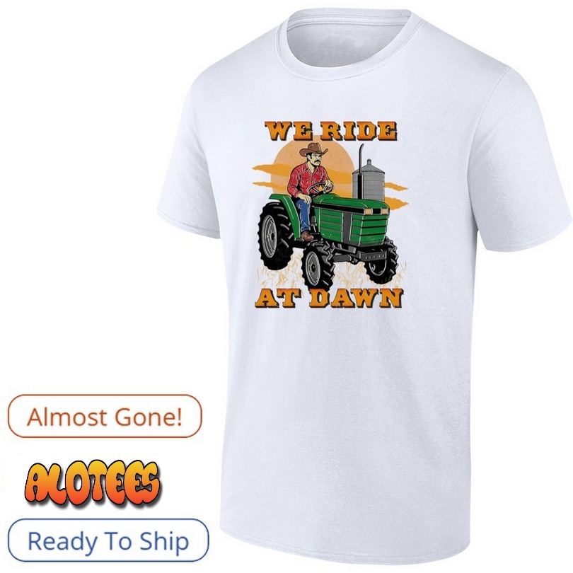 We Ride At Dawn Shirt