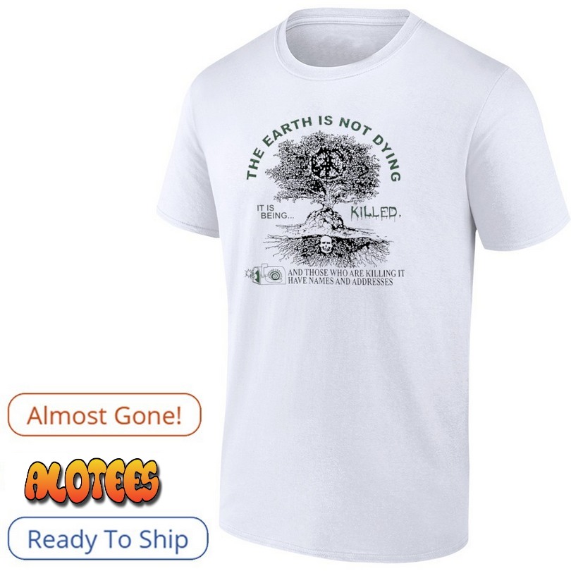 Deathincense the earth is not dying it is being killed shirt