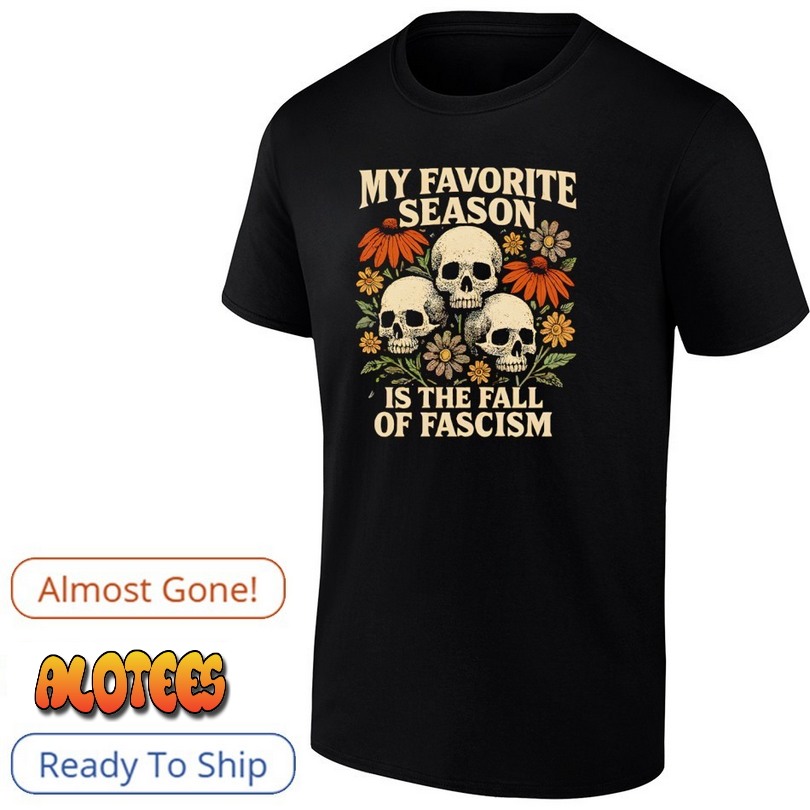 My Favorite Season Is The Fall Of Fascism Shirt