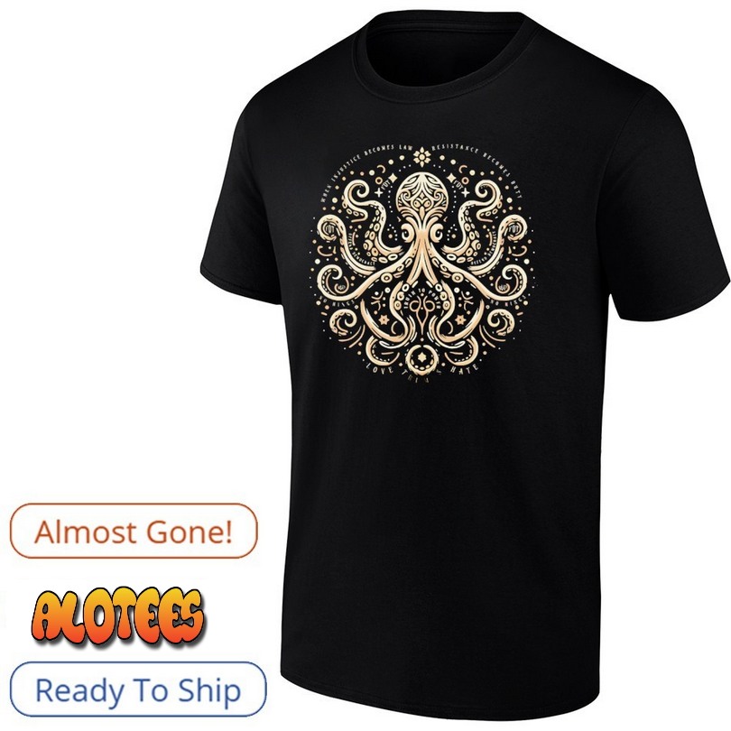 Octopus When Injustice Becomes Law Resistance Becomes Duty Shirt