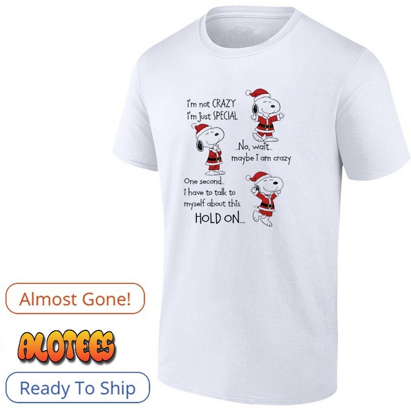 Snoppy Chirstmas i’m not crazy i’m just special no wait maybe i am crazy shirt