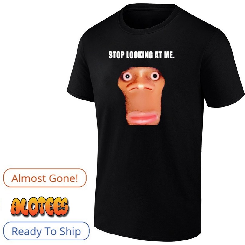 Stop Looking At Me Face Shirt