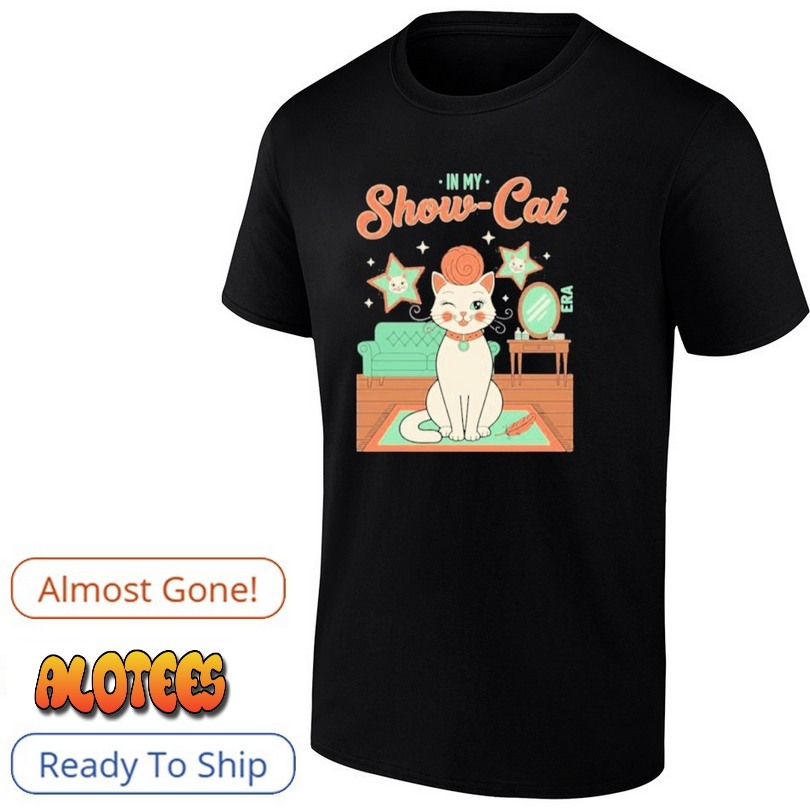 The Life Of A Show Girl In My Show Cat Shirt