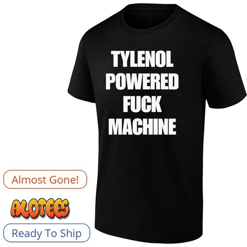Tylenol Powered Fuck Machine Shirt