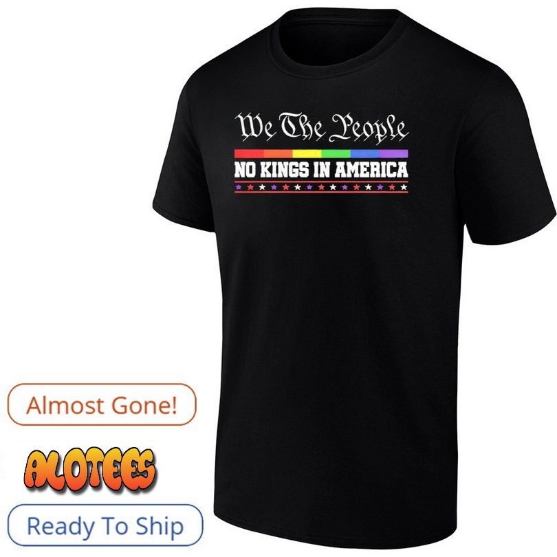 We The People No Kings In America LGBT Flag Shirt