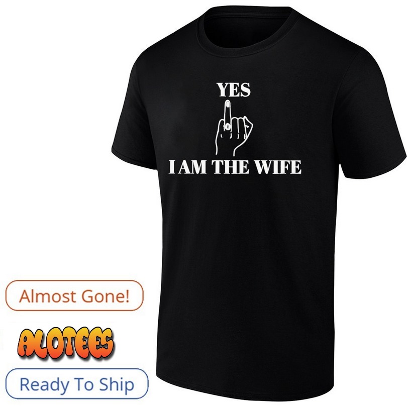 Yes I Am The Wife Novelty Shirt